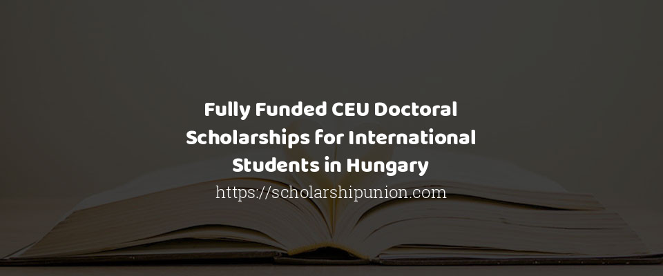 Feature image for Fully Funded CEU Doctoral Scholarships for International Students in Hungary