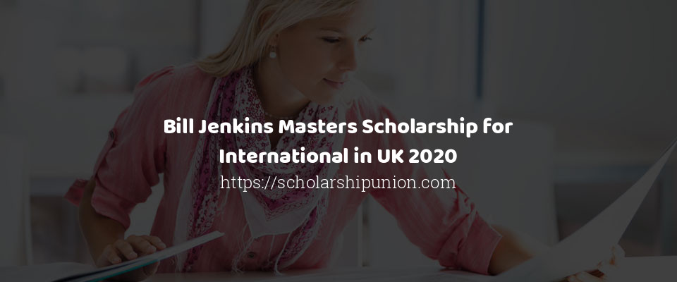 Feature image for Bill Jenkins Masters Scholarship for International in UK 2020