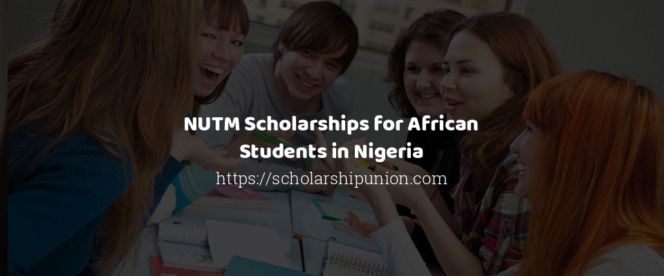 Feature image for NUTM Scholarships for African Students in Nigeria
