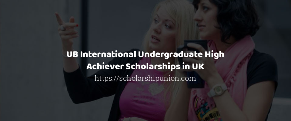 Feature image for UB International Undergraduate High Achiever Scholarships in UK