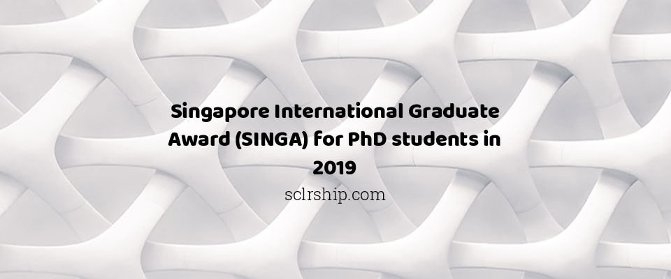 Feature image for Singapore International Graduate Award (SINGA) for PhD students in 2019