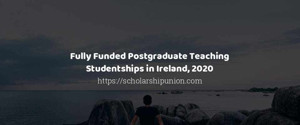 Feature image for Fully Funded Postgraduate Teaching Studentships in Ireland, 2020