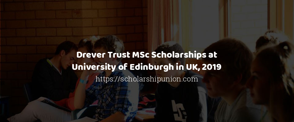 Feature image for Drever Trust MSc Scholarships at University of Edinburgh in UK, 2019