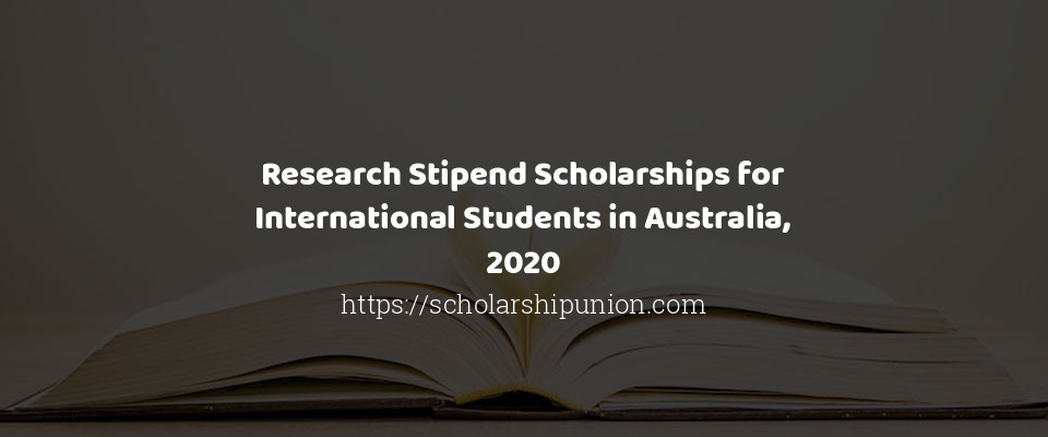 Feature image for Research Stipend Scholarships for International Students in Australia, 2020