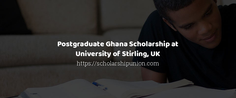 Feature image for Postgraduate Ghana Scholarship at University of Stirling, UK