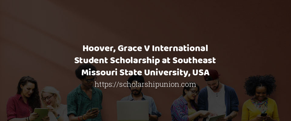 Feature image for Hoover, Grace V International Student Scholarship at Southeast Missouri State University, USA