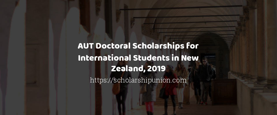 Feature image for AUT Doctoral Scholarships for International Students in New Zealand, 2019