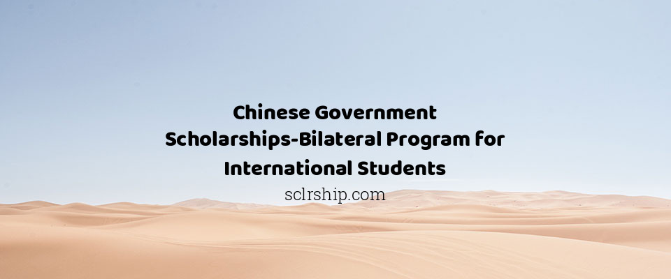 Feature image for Chinese Government Scholarships-Bilateral Program for International Students