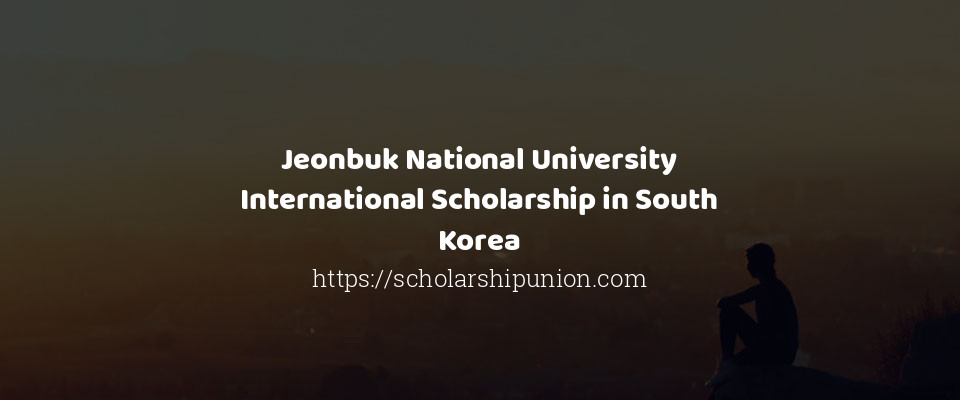 Feature image for Jeonbuk National University International Scholarship in South Korea