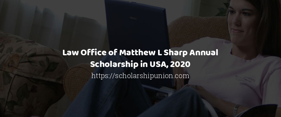 Feature image for Law Office of Matthew L Sharp Annual Scholarship in USA, 2020