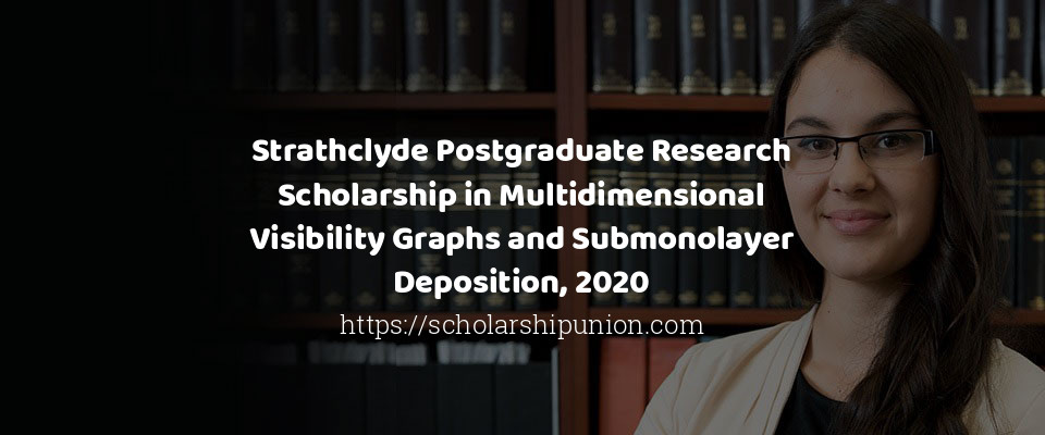 Feature image for Strathclyde Postgraduate Research Scholarship in Multidimensional Visibility Graphs and Submonolayer Deposition, 2020