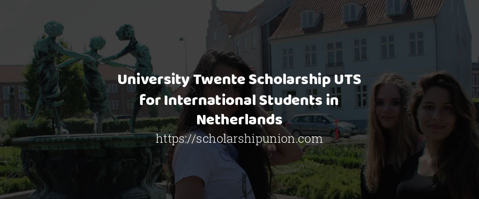 Feature image for University Twente Scholarship UTS for International Students in Netherlands