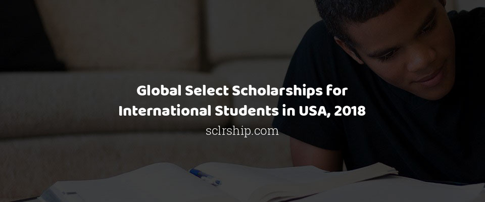 Feature image for Global Select Scholarships for International Students in USA, 2018
