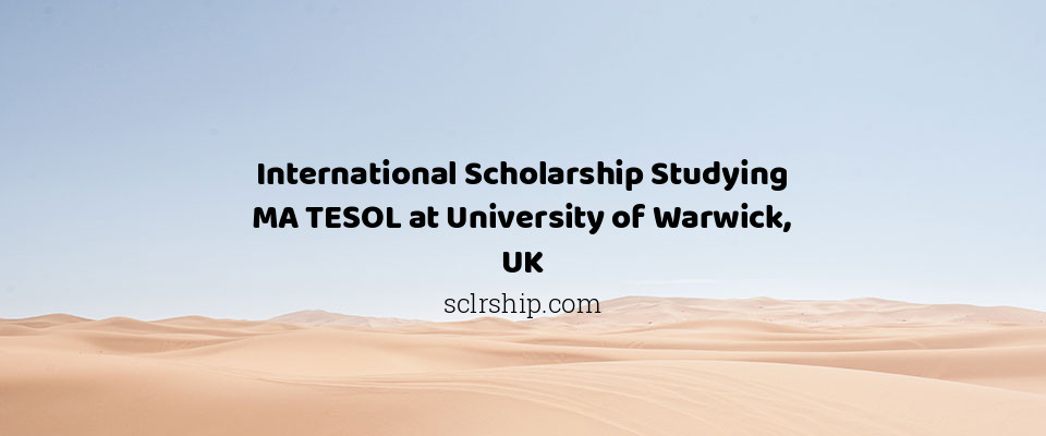 Feature image for International Scholarship Studying MA TESOL at University of Warwick, UK