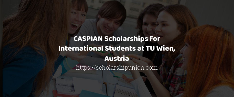 Feature image for CASPIAN Scholarships for International Students at TU Wien, Austria
