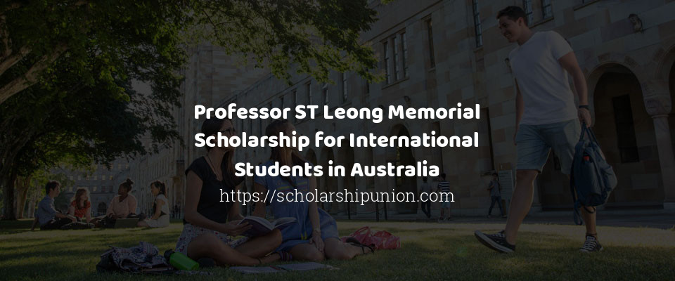 Feature image for Professor ST Leong Memorial Scholarship for International Students in Australia
