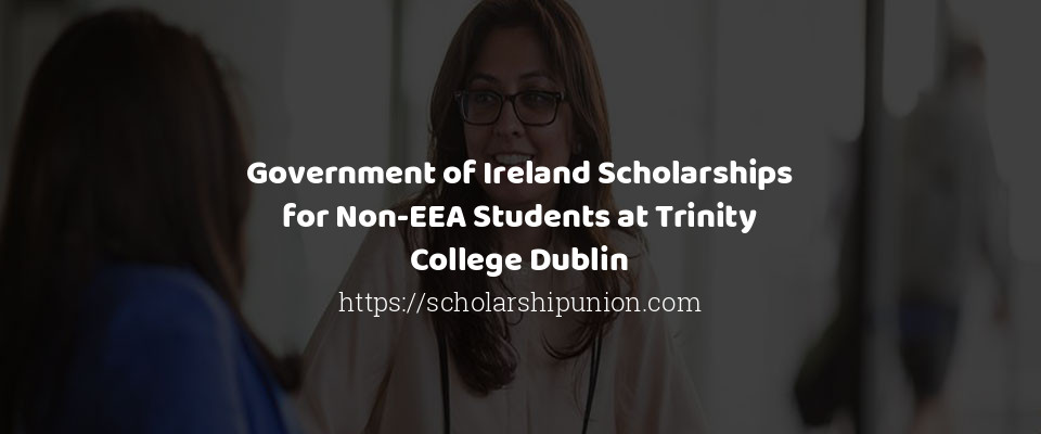 Feature image for Government of Ireland Scholarships for Non-EEA Students at Trinity College Dublin
