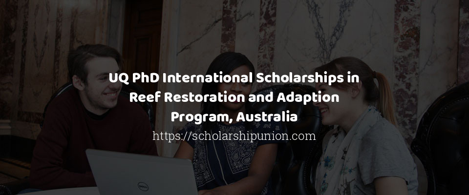 Feature image for UQ PhD International Scholarships in Reef Restoration and Adaption Program, Australia