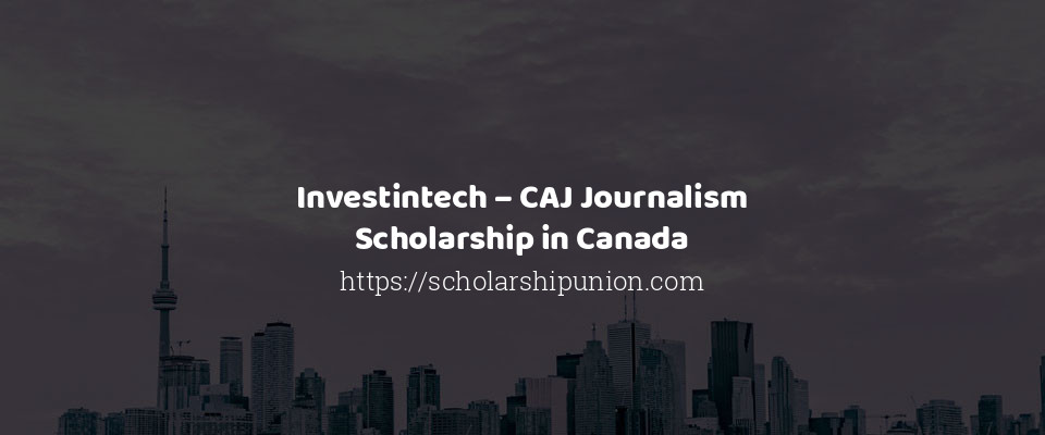 Feature image for Investintech – CAJ Journalism Scholarship in Canada