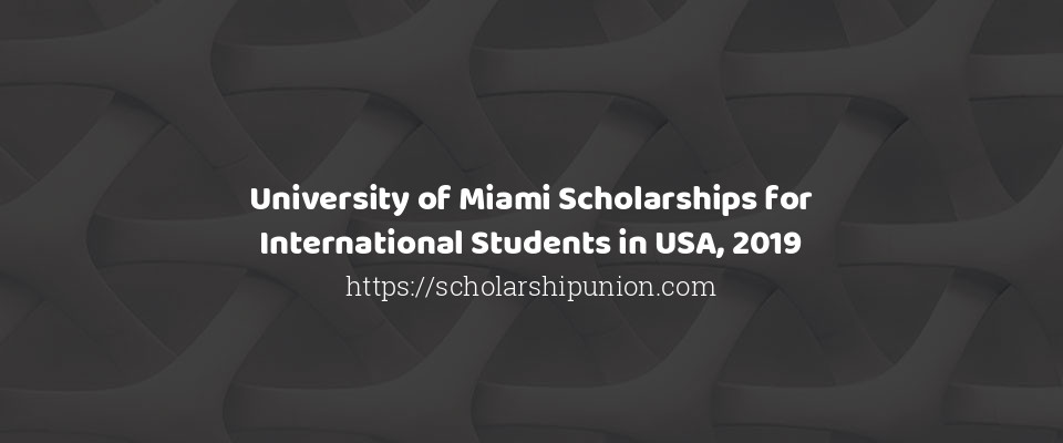 Feature image for University of Miami Scholarships for International Students in USA, 2019