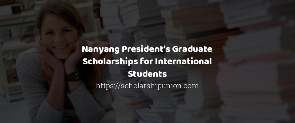 Feature image for Nanyang President’s Graduate Scholarships for International Students