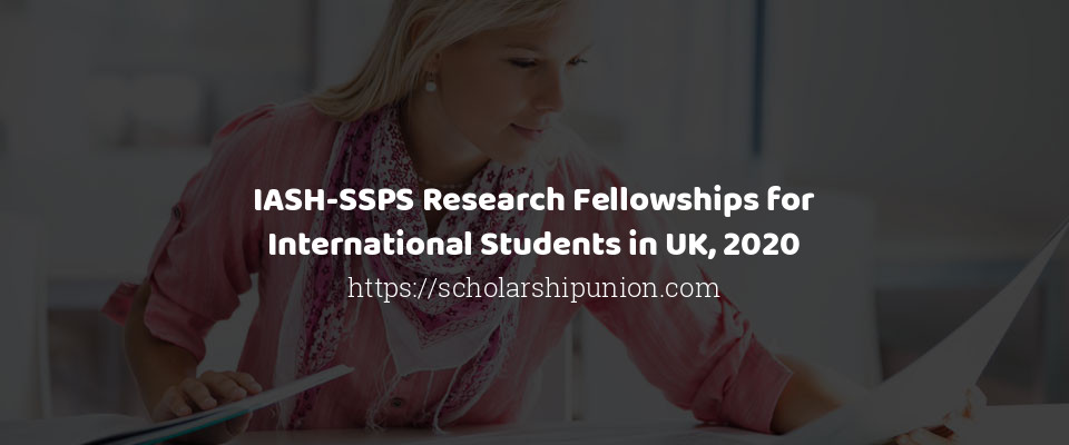 Feature image for IASH-SSPS Research Fellowships for International Students in UK, 2020