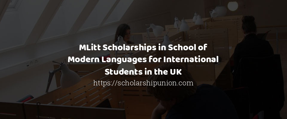 Feature image for MLitt Scholarships in School of Modern Languages for International Students in the UK