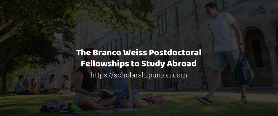Feature image for The Branco Weiss Postdoctoral Fellowships to Study Abroad