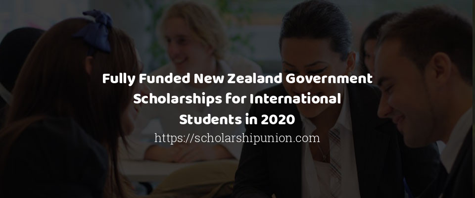 Feature image for Fully Funded New Zealand Government Scholarships for International Students in 2020