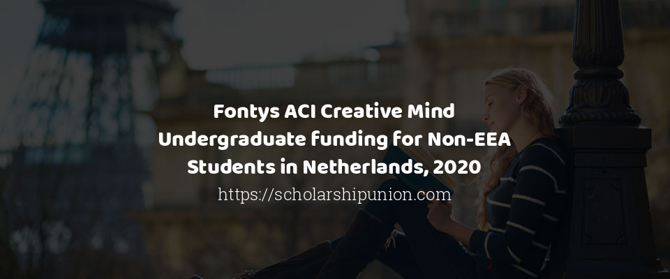 Feature image for Fontys ACI Creative Mind Undergraduate funding for Non-EEA Students in Netherlands, 2020