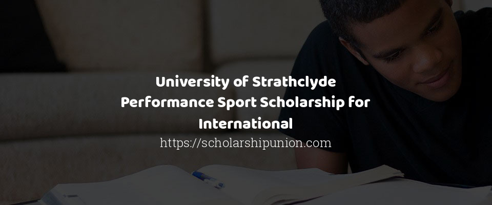 Feature image for University of Strathclyde Performance Sport Scholarship for International
