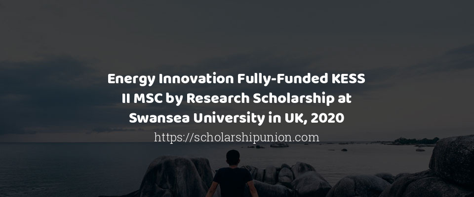 Feature image for Energy Innovation Fully-Funded KESS II MSC by Research Scholarship at Swansea University in UK, 2020