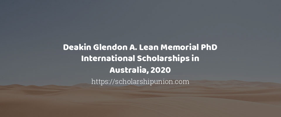 Feature image for Deakin Glendon A. Lean Memorial PhD International Scholarships in Australia, 2020