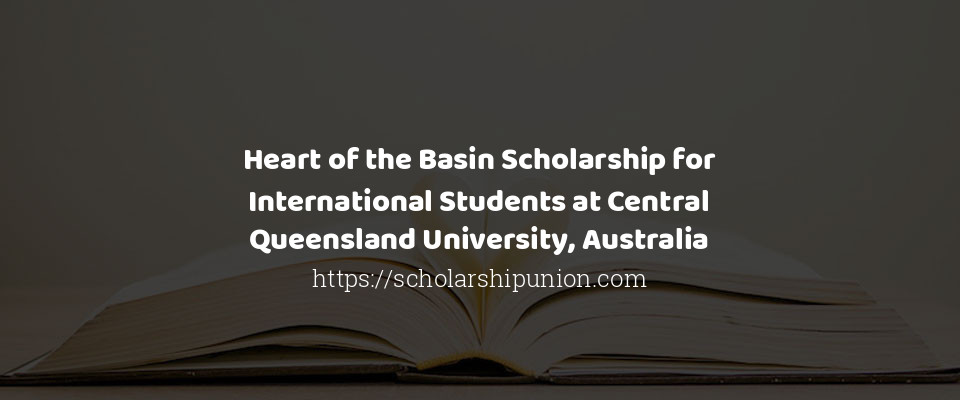 Feature image for Heart of the Basin Scholarship for International Students at Central Queensland University, Australia