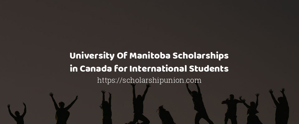Feature image for University Of Manitoba Scholarships in Canada for International Students