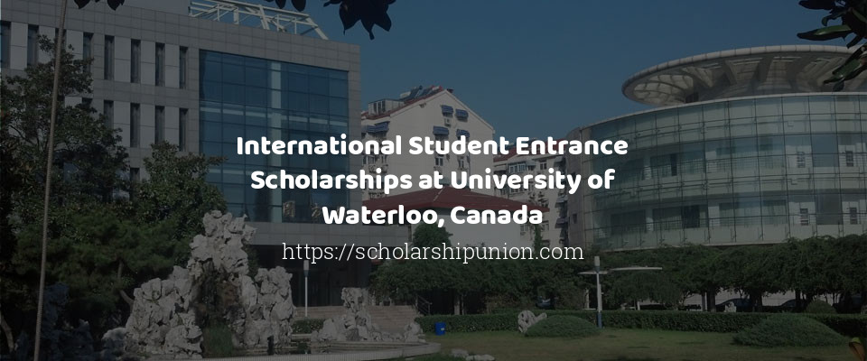 Feature image for International Student Entrance Scholarships at University of Waterloo, Canada