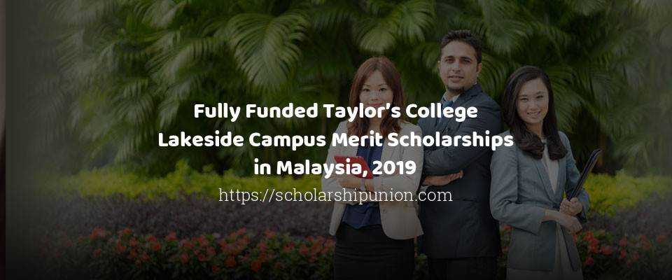 Feature image for Fully Funded Taylor’s College Lakeside Campus Merit Scholarships in Malaysia, 2019