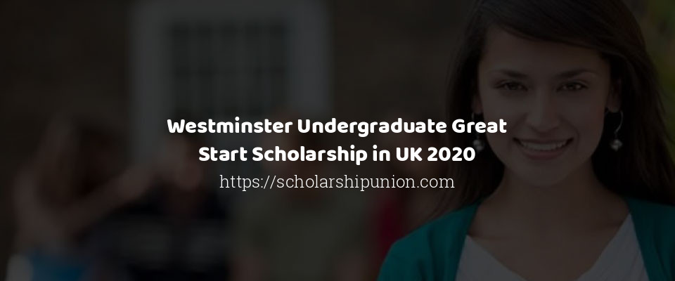 Feature image for Westminster Undergraduate Great Start Scholarship in UK 2020
