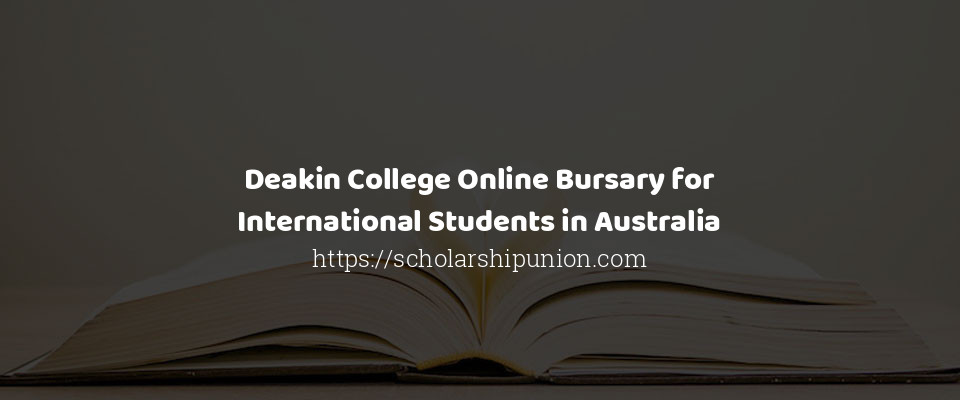 Feature image for Deakin College Online Bursary for International Students in Australia