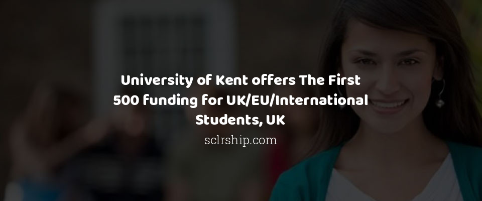 Feature image for University of Kent offers The First 500 funding for UK/EU/International Students, UK