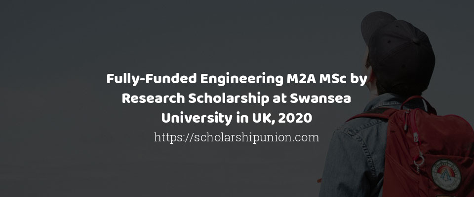 Feature image for Fully-Funded Engineering M2A MSc by Research Scholarship at Swansea University in UK, 2020