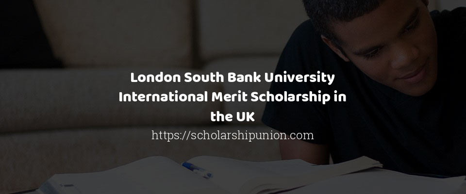Feature image for London South Bank University International Merit Scholarship in the UK