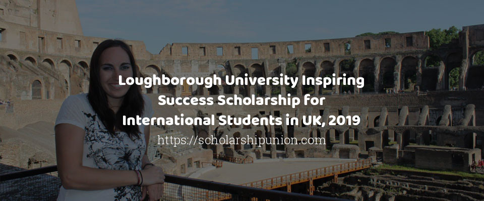 Feature image for Loughborough University Inspiring Success Scholarship for International Students in UK, 2019