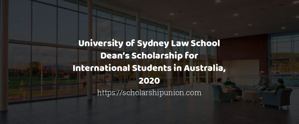 Feature image for University of Sydney Law School Dean’s Scholarship for International Students in Australia, 2020