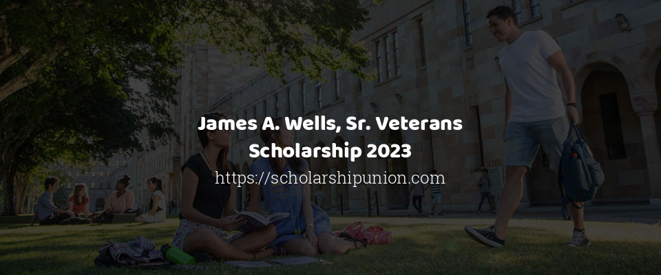 Feature image for James A. Wells, Sr. Veterans Scholarship 2023