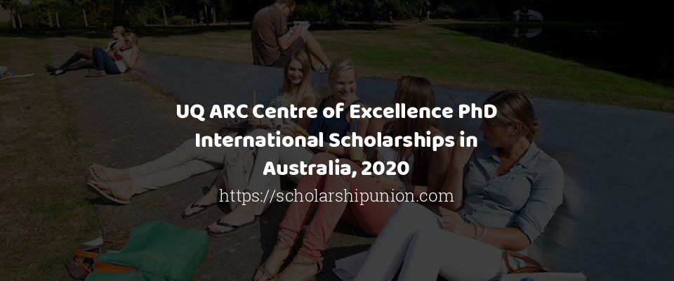 Feature image for UQ ARC Centre of Excellence PhD International Scholarships in Australia, 2020