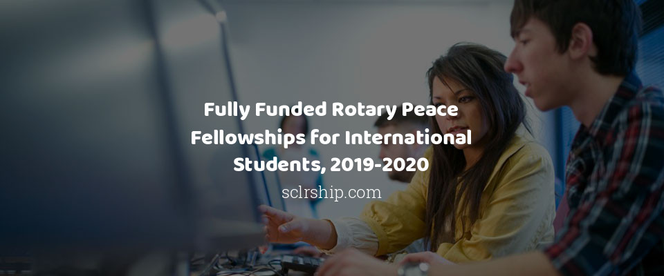 Feature image for 100 Fully Funded Rotary Peace Fellowships for International Students, 2019-2020