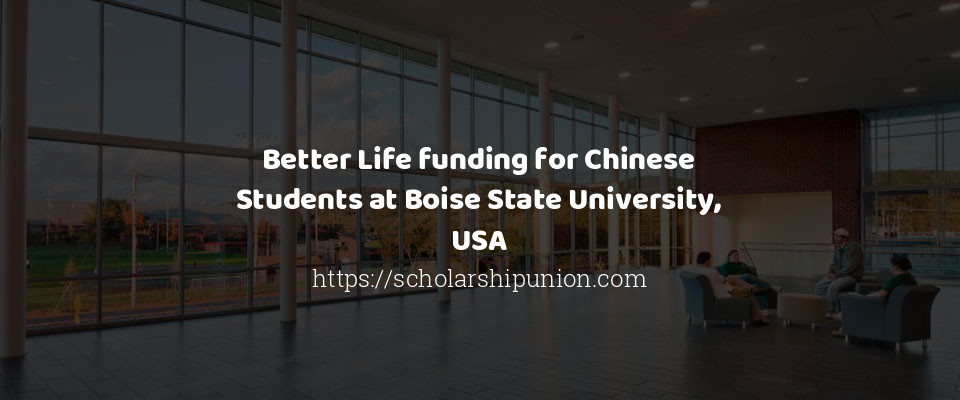 Feature image for Better Life funding for Chinese Students at Boise State University, USA