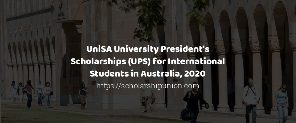 Feature image for UniSA University President&#8217;s Scholarships (UPS) for International Students in Australia, 2020
