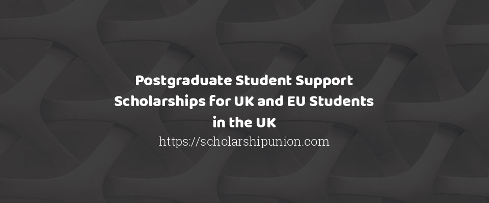 Feature image for Postgraduate Student Support Scholarships for UK and EU Students in the UK